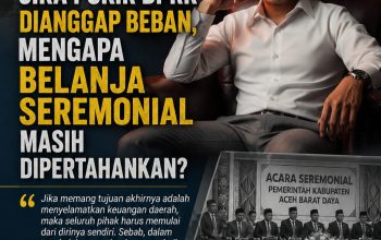 Jika Pokir DPRK Dianggap Beban, Mengapa Belanja Seremonial Masih Dipertahankan?